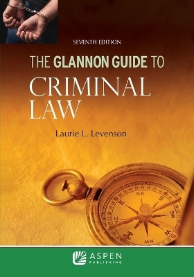 The Glannon Guide to Criminal Law - Laurie L Levenson