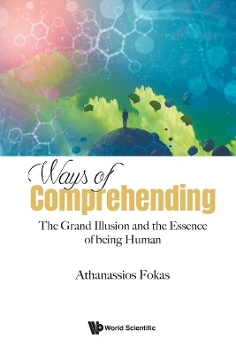 Ways Of Comprehending: The Grand Illusion And The Essence Of Being Human - Athanassios Fokas