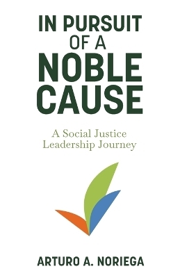 In Pursuit of a Noble Cause - Arturo A Noriega