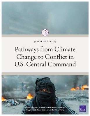 Pathways from Climate Change to Conflict in U.S. Central Command - Nathan Chandler, Jeffrey Martini, Karen M Sudkamp