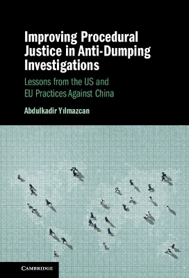 Improving Procedural Justice in Anti-Dumping Investigations - Abdulkadir Yilmazcan