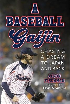 A Baseball Gaijin - Aaron Fischman