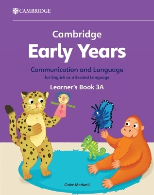 Cambridge Early Years Communication and Language for English as a Second Language Learner's Book 3A - Claire Medwell