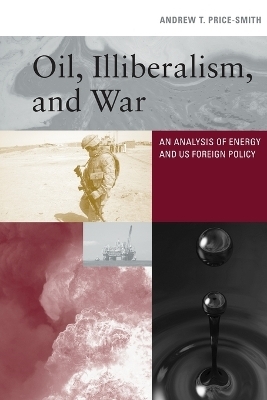 Oil, Illiberalism, and War - Andrew T. Price-Smith