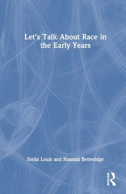 Let’s Talk About Race in the Early Years - Stella Louis, Hannah Betteridge