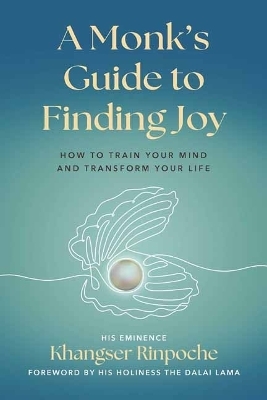 A Monk's Guide to Finding Joy - His Eminence Khangser Rinpoche