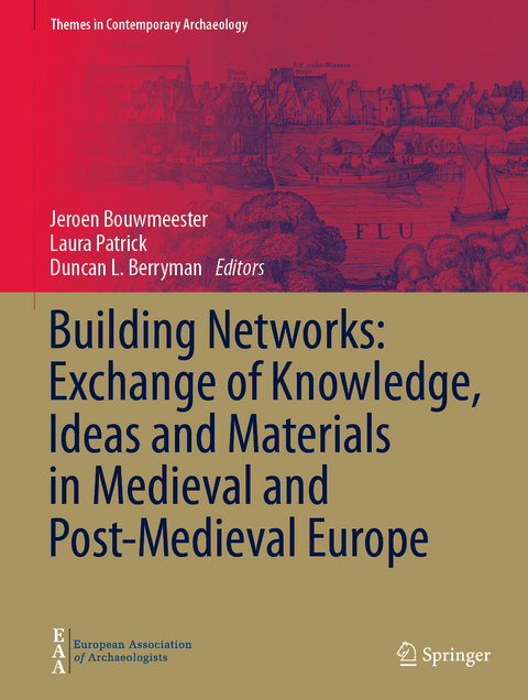 Building Networks: Exchange of Knowledge, Ideas and Materials in Medieval and Post-Medieval Europe - 