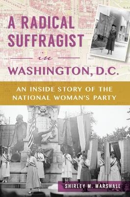 A Radical Suffragist in Washington, D.C. - Shirley Marshall