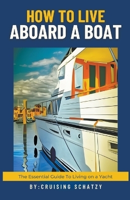 How to Live Aboard a Boat - Shelly von West, Cruising Schatzy