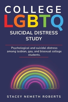 Psychological and Suicidal Distress Among Lesbian, Gay and Bisexual College Students - Stacey Nemeth Roberts