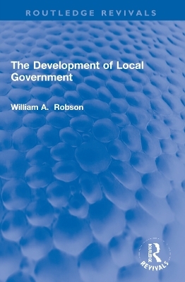 The Development of Local Government - William Robson