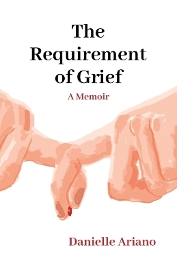 The Requirement of Grief - Danielle Ariano