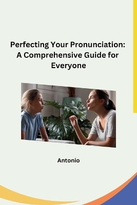 Perfecting Your Pronunciation -  Antonio