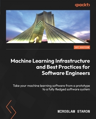 Machine Learning Infrastructure and Best Practices for Software Engineers - Miroslaw Staron