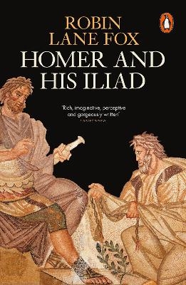 Homer and His Iliad - Robin Lane Fox