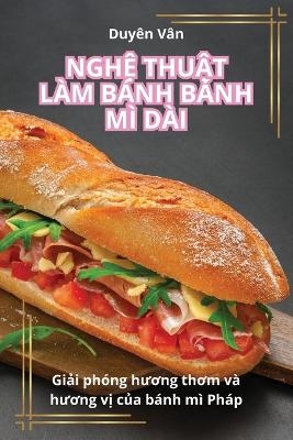 NghỆ ThuẬt Làm Bánh Bánh MÌ Dài -  Duyên Vân