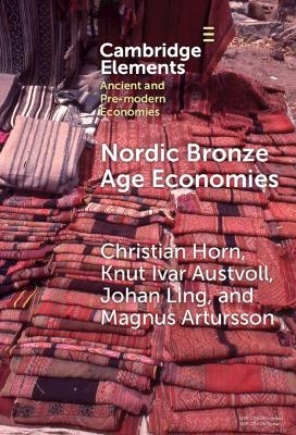 Nordic Bronze Age Economies - Christian Horn, Knut Ivar Austvoll, Magnus Artursson, Johan Ling