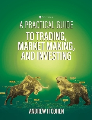 A Practical Guide to Trading, Market Making, and Investing - Andrew H Cohen