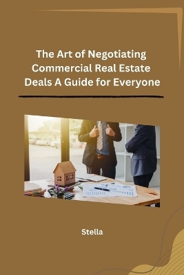 The Art of Negotiating Commercial Real Estate Deals A Guide for Everyone -  Stella