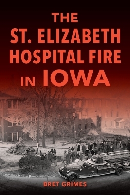 The St. Elizabeth Hospital Fire in Iowa - MR Grimes