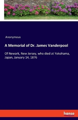 A Memorial of Dr. James Vanderpool -  Anonymous