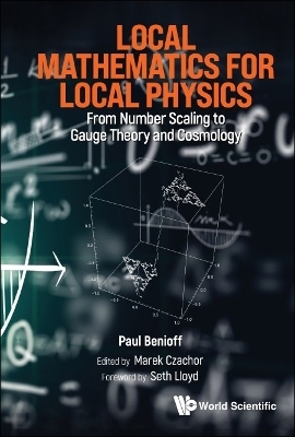 Local Mathematics For Local Physics: From Number Scaling To Guage Theory And Cosmology - Paul Benioff