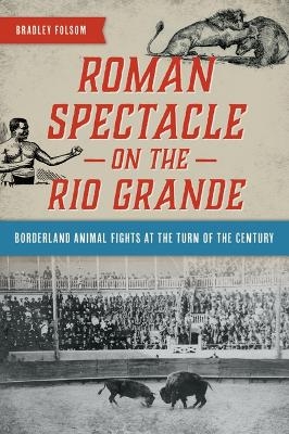 Roman Spectacle on the Rio Grande - Bradley Folsom