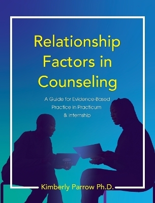 Relationship Factors in Counseling - Kimberly Parrow