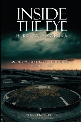 Inside the Eye of the Hurricane Katrina - Warren J Riley