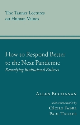 How to Respond Better to the Next Pandemic - Allen Buchanan, Cécile Fabre, Paul Tucker