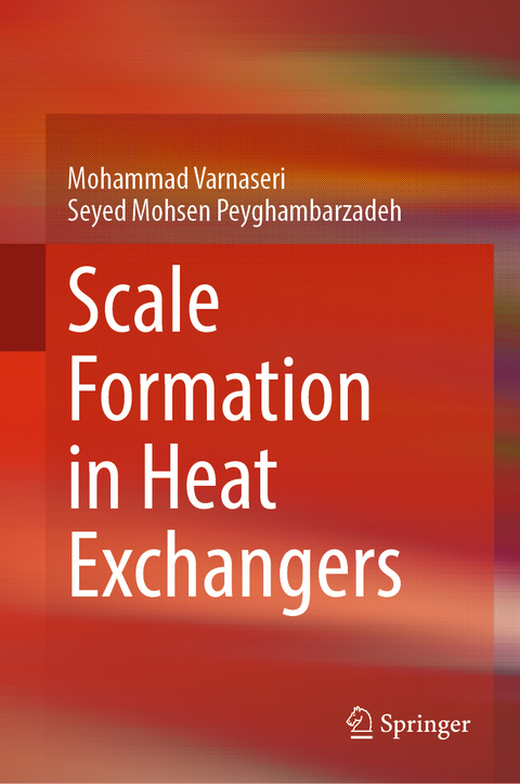 Scale Formation in Heat Exchangers - Mohammad Varnaseri, Seyed Mohsen Peyghambarzadeh