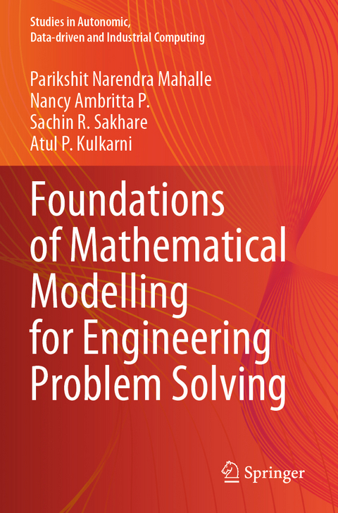 Foundations of Mathematical Modelling for Engineering Problem Solving - Parikshit Narendra Mahalle, Nancy Ambritta P., Sachin R. Sakhare, Atul P. Kulkarni