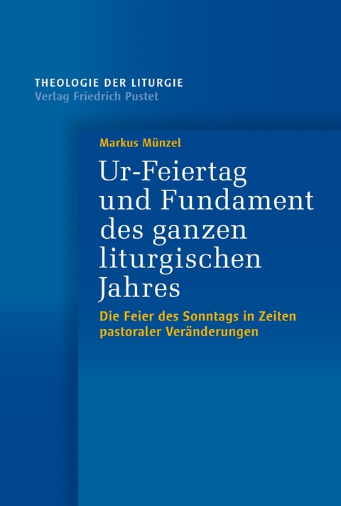 Ur-Feiertag und Fundament des ganzen liturgischen Jahres - Markus Münzel