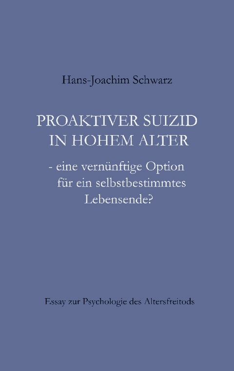 Proaktiver Suizid in hohem Alter - Hans-Joachim Schwarz