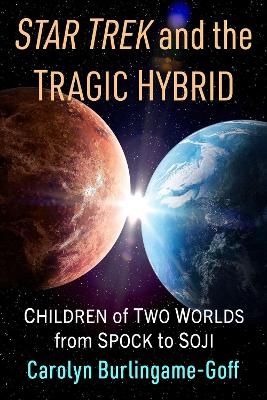 Star Trek and the Tragic Hybrid - Carolyn Burlingame-Goff