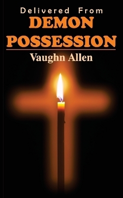 Delivered from Demon Possession - Vaughn Allen