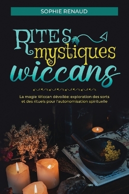 Rites mystiques wiccans - Sophie Renaud