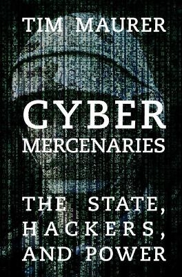 Cyber Mercenaries - Tim Maurer