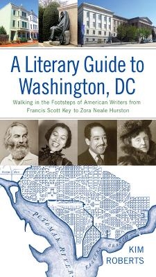 A Literary Guide to Washington, DC - Kim Roberts