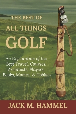 The Best of All Things Golf - Jack M. Hammel