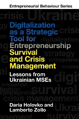 Digitalization as a Strategic Tool for Entrepreneurship Survival and Crisis Management - Daria Holovko, Lamberto Zollo