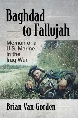 Baghdad to Fallujah - Brian Van Gorden