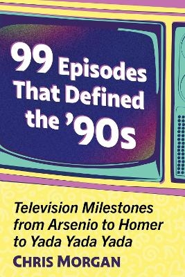 99 Episodes That Defined the '90s - Chris Morgan