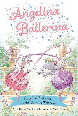 Angelina Ballerina and the Dancing Princess - Katharine Holabird