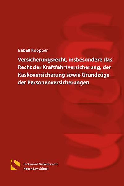 Versicherungsrecht, insbesondere das Recht der Kraftfahrtversicherung, der Kaskoversicherung sowie Grundzüge der Personenversicherungen - Isabell Knöpper