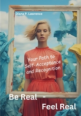 Be Real - Feel Real - Diana P. Lawrence