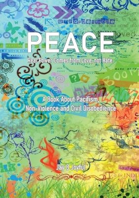 Peace - Real Power Comes from Love, not Hate - Jay B Joyful, Jörg Berchem