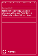 Lebensverlängerung gegen oder ohne den Willen des Patienten als Schaden im zivilrechtlichen Sinne - Cornelius Scheffel