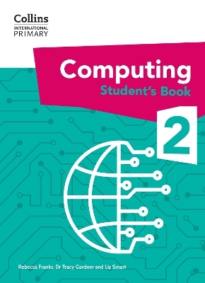 International Primary Computing Student's Book: Stage 2 - Dr Tracy Gardner, Liz Smart, Rebecca Franks