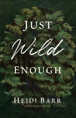 Just Wild Enough - Heidi Barr